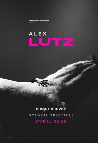 Affiche Alex Lutz - Avril 2025 - Cirque d'Hiver Bouglione