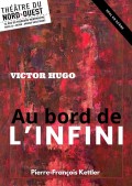 Affiche Au bord de l'infini, Victor Hugo - Théâtre du Nord-Ouest