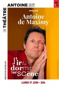 Affiche Antoine de Maximy - J'irai dormir sur scène - Théâtre Antoine
