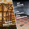 "À la croisée des mémoires" Jiří Marek et Natália Šimonová 