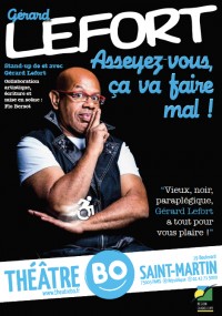 Gérard Lefort : Asseyez vous, ça va faire mal ! au Théâtre BO Saint-Martin