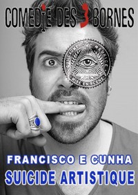 Francisco E Cunha : Suicide artistique à la Comédie des Trois Bornes