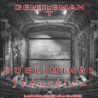 Gentleman T : Subliminal Seduction à l'ABC Théâtre
