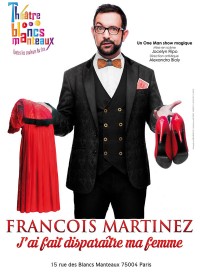 François Martinez : J'ai fait disparaître ma femme au Théâtre des Blancs-Manteaux